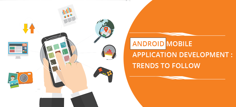 Android Mobile Application Development: Trends to Follow