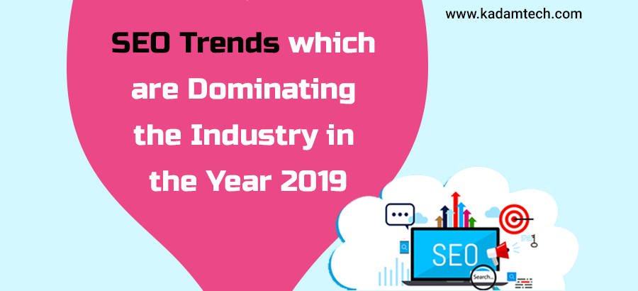 SEO Trends which are Dominating the Industry in the Year 2019