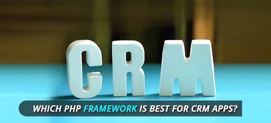 Which PHP framework is best for CRM apps?
