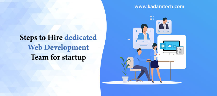 Steps to hire dedicated web development team for startup.