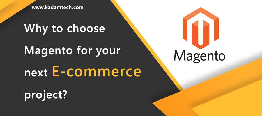 Why to choose Magento for your next E-commerce project?